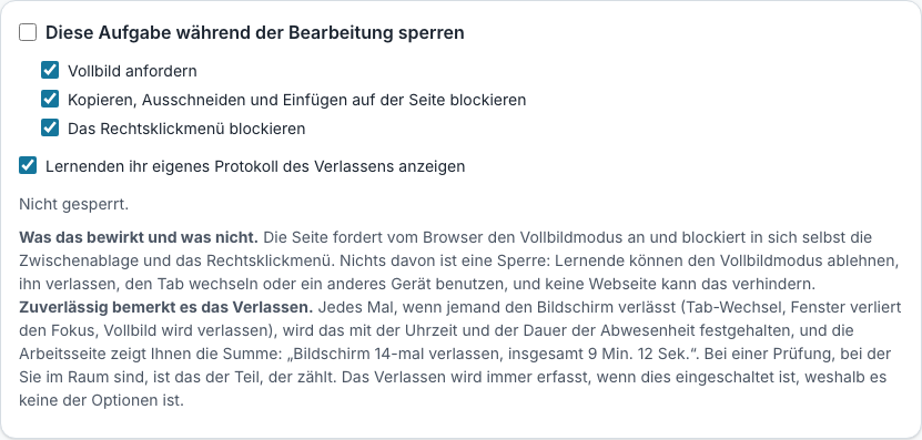 Die Sperreinstellung einer Aufgabe: Vollbildmodus verlangen, Kopieren und Einfügen blockieren, das Rechtsklickmenü blockieren und jeder oder jedem Lernenden die eigene Aufzeichnung des Verlassens zeigen
