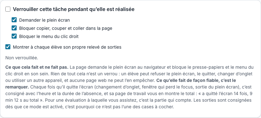 Le réglage de verrouillage d’une tâche : demander le plein écran, bloquer le copier-coller, bloquer le menu contextuel, et montrer à chaque élève le relevé de ses propres sorties